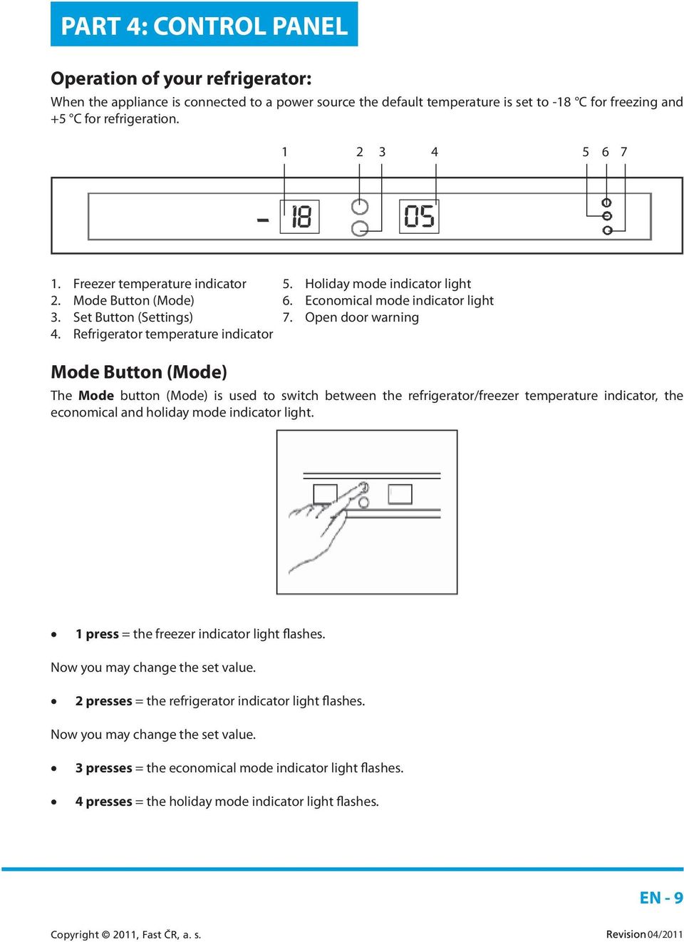 Refrigerator temperature indicator Mode Button (Mode) The Mode button (Mode) is used to switch between the refrigerator/freezer temperature indicator, the economical and holiday mode indicator light.