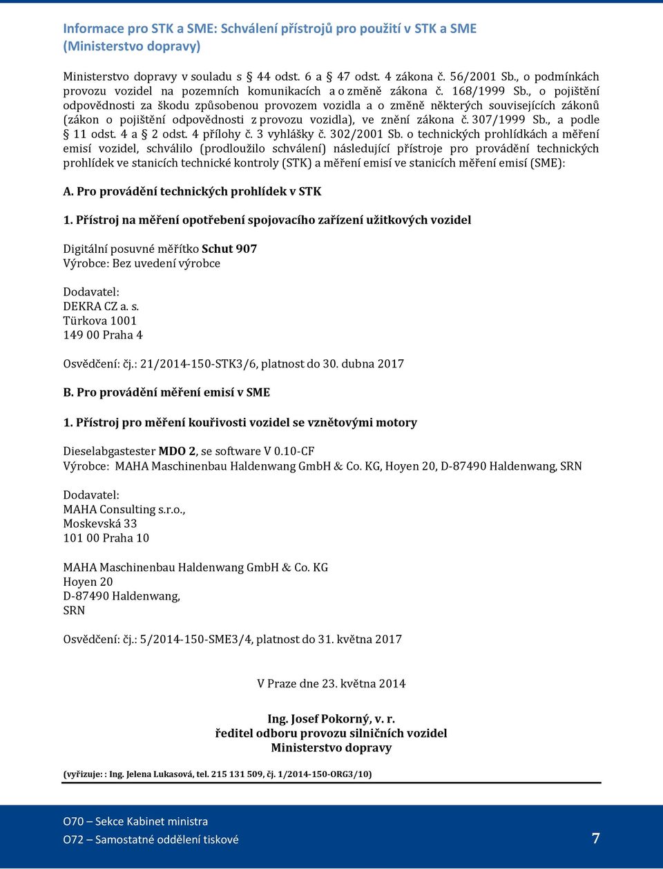 , o pojištění odpovědnosti za škodu způsobenou provozem vozidla a o změně některých souvisejících zákonů (zákon o pojištění odpovědnosti z provozu vozidla), ve znění zákona č. 307/1999 Sb.