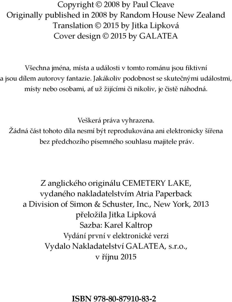 Žádná část tohoto díla nesmí být reprodukována ani elektronicky šířena bez předchozího písemného souhlasu majitele práv.