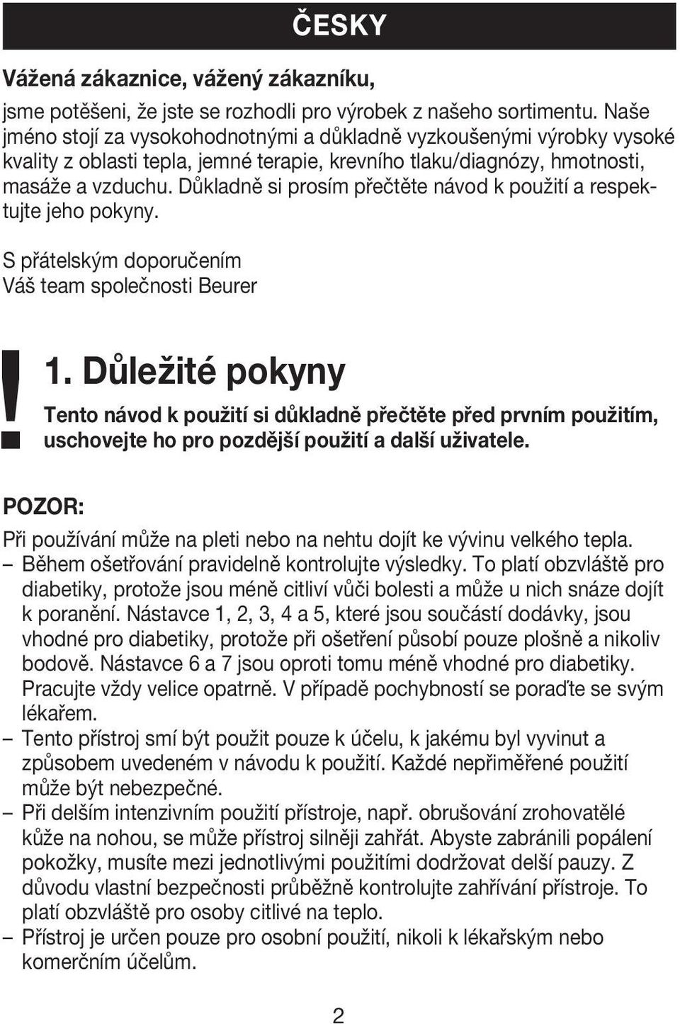 Důkladně si prosím přečtěte návod k použití a respektujte jeho pokyny. S přátelským doporučením Váš team společnosti Beurer! 1.