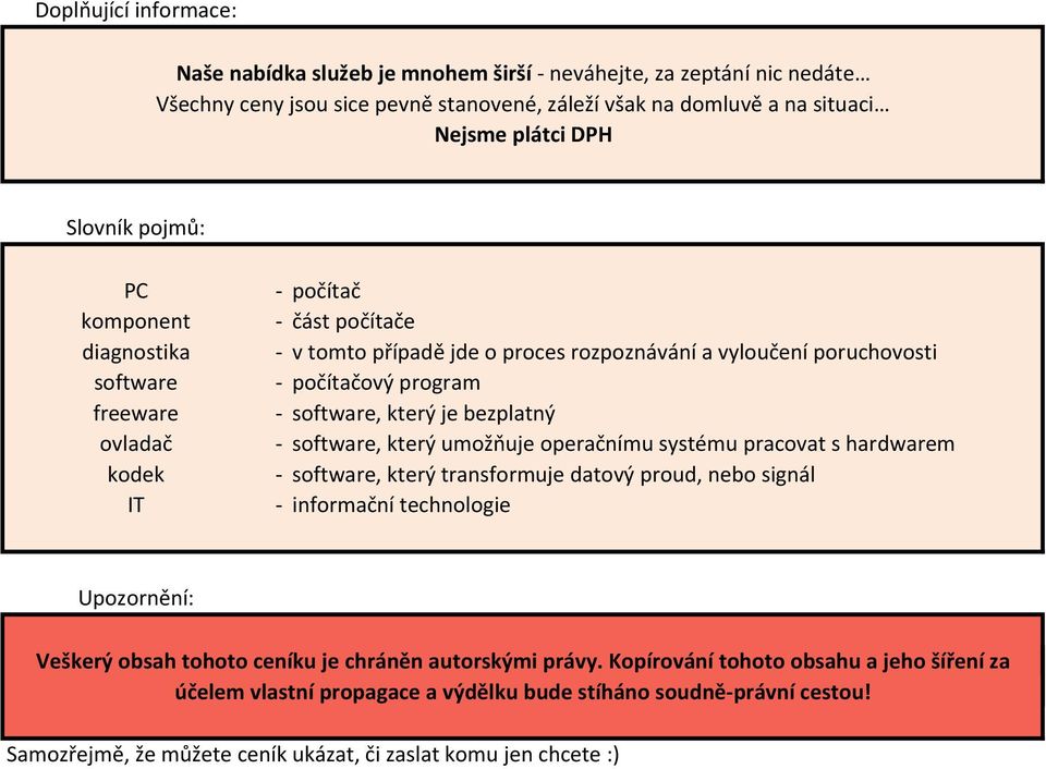 software, který je bezplatný software, který umožňuje operačnímu systému pracovat s hardwarem software, který transformuje datový proud, nebo signál informační technologie Upozornění: Veškerý obsah