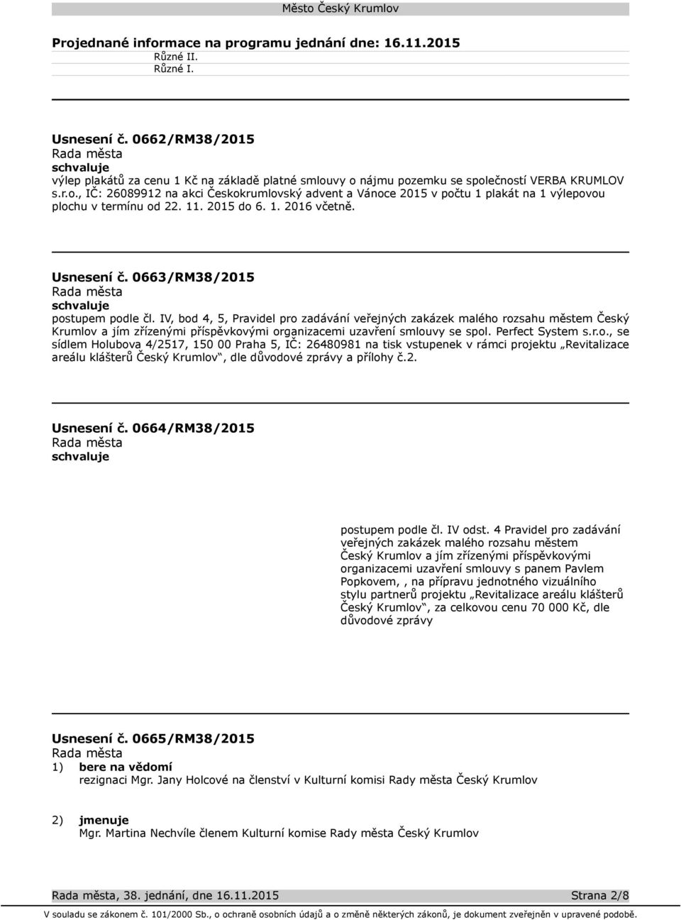 11. 2015 do 6. 1. 2016 včetně. Usnesení č. 0663/RM38/2015 postupem podle čl.