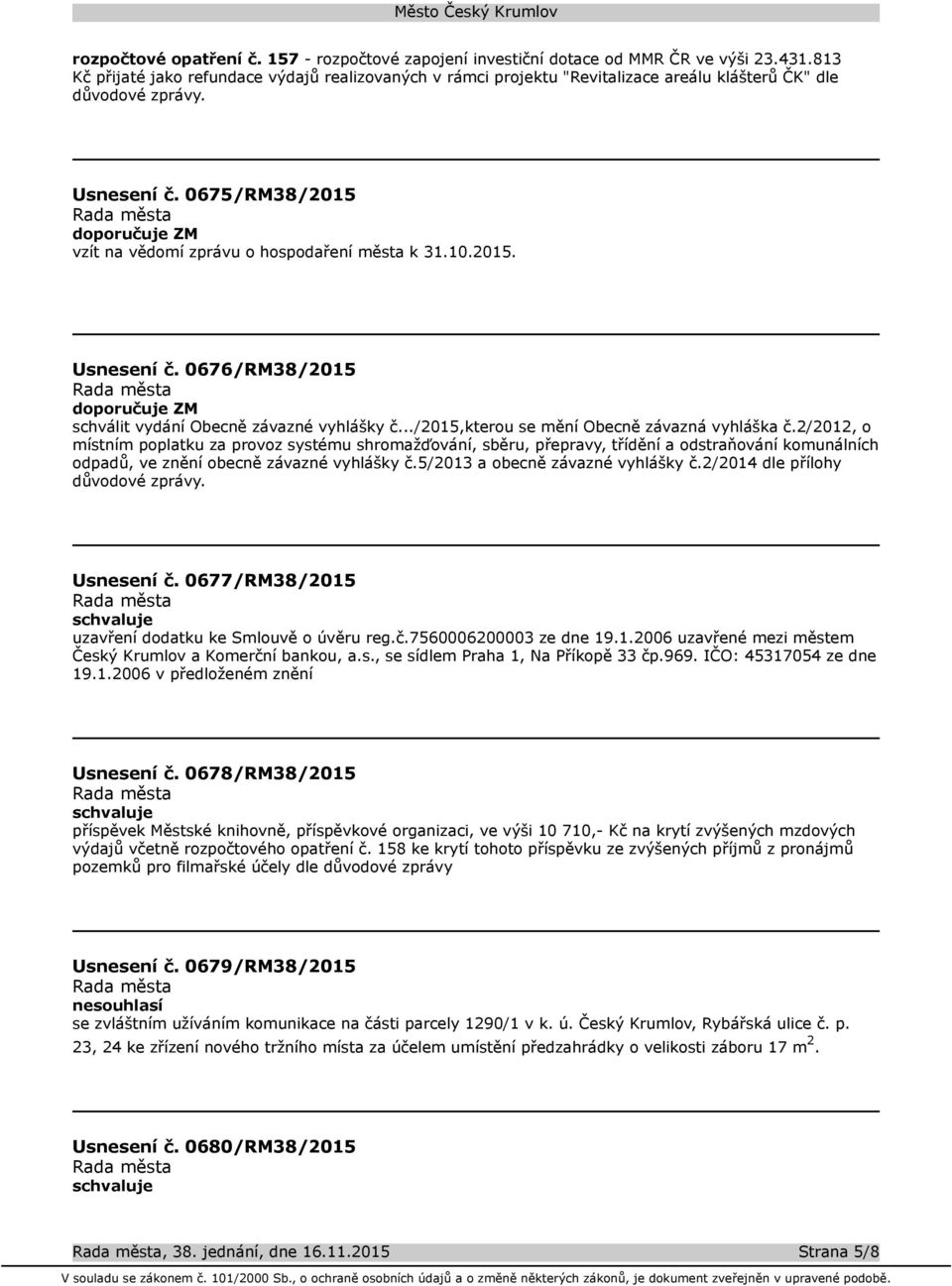 2015. Usnesení č. 0676/RM38/2015 schválit vydání Obecně závazné vyhlášky č.../2015,kterou se mění Obecně závazná vyhláška č.