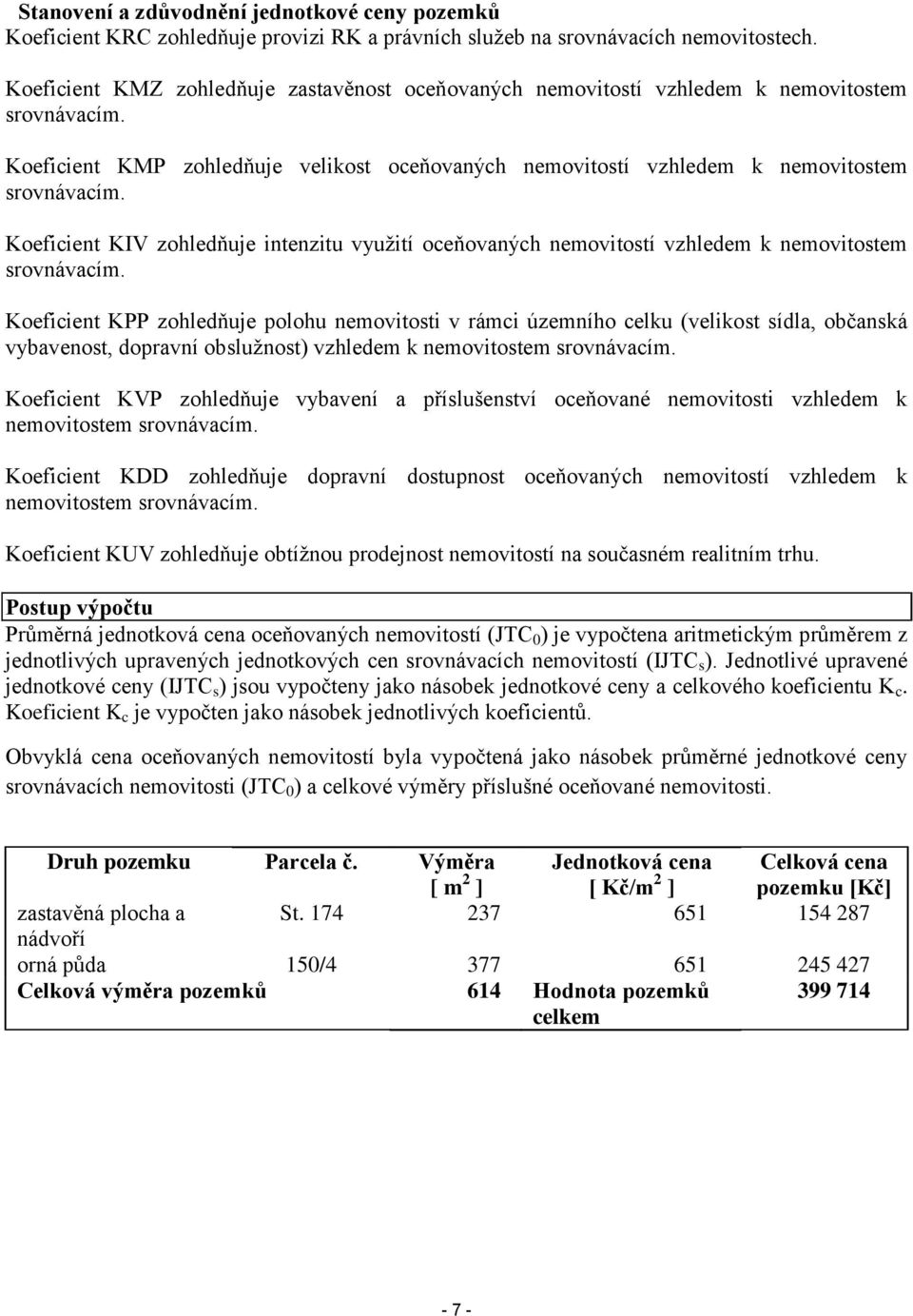 Koeficient KIV zohledňuje intenzitu využití oceňovaných nemovitostí vzhledem k nemovitostem srovnávacím.
