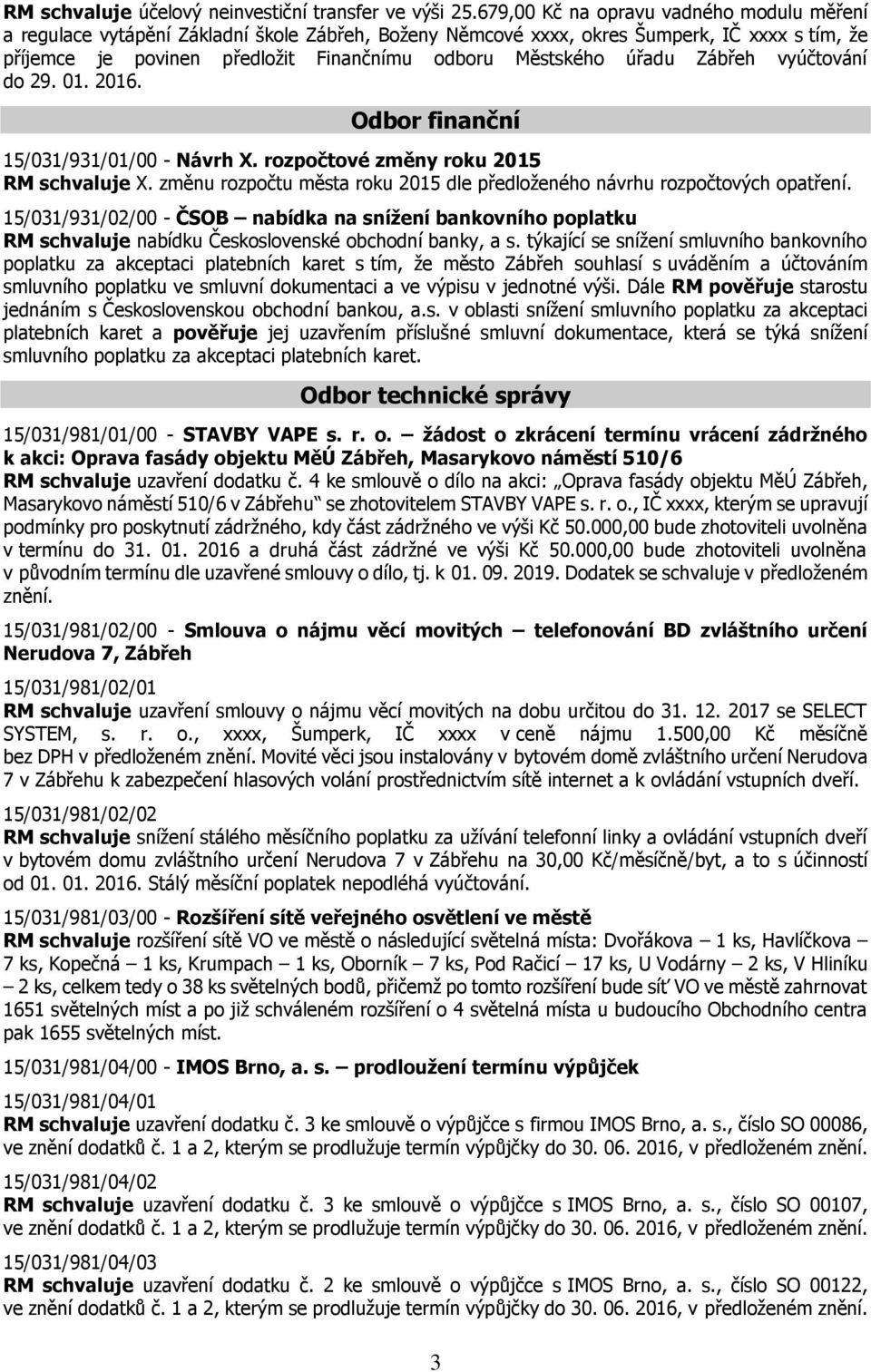 úřadu Zábřeh vyúčtování do 29. 01. 2016. Odbor finanční 15/031/931/01/00 - Návrh X. rozpočtové změny roku 2015 RM schvaluje X.