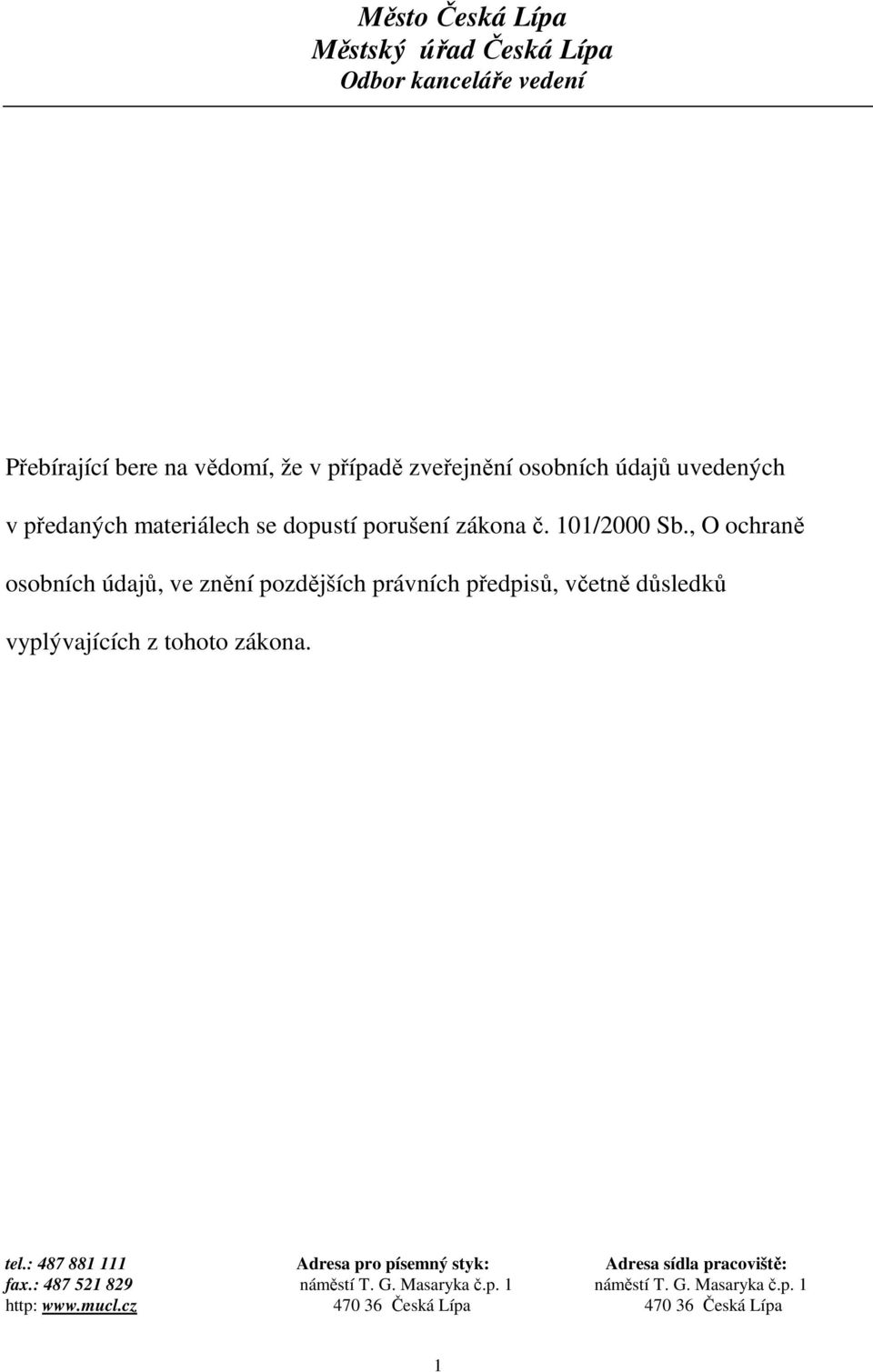 , O ochraně osobních údajů, ve znění pozdějších právních předpisů, včetně důsledků vyplývajících z tohoto zákona. tel.