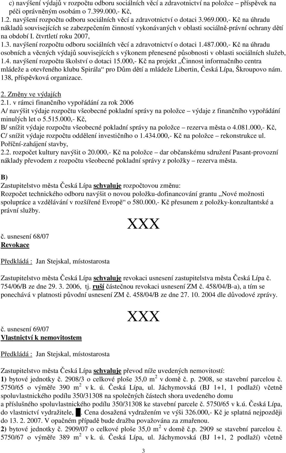 000,- Kč na úhradu nákladů souvisejících se zabezpečením činností vykonávaných v oblasti sociálně-právní ochrany dětí na období I. čtvrtletí roku 2007, 1.3.