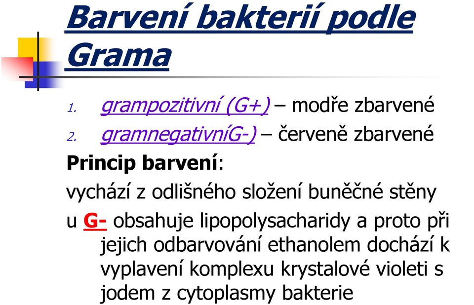 složení buněčné stěny u G- obsahuje lipopolysacharidy a proto při jejich