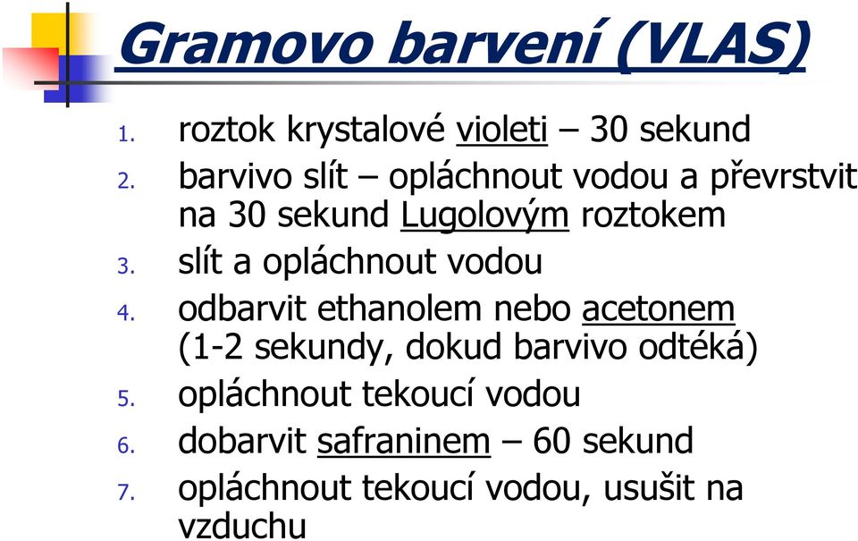 slít a opláchnout vodou 4.