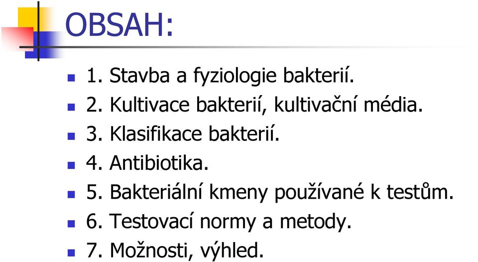 Klasifikace bakterií. 4. Antibiotika. 5.