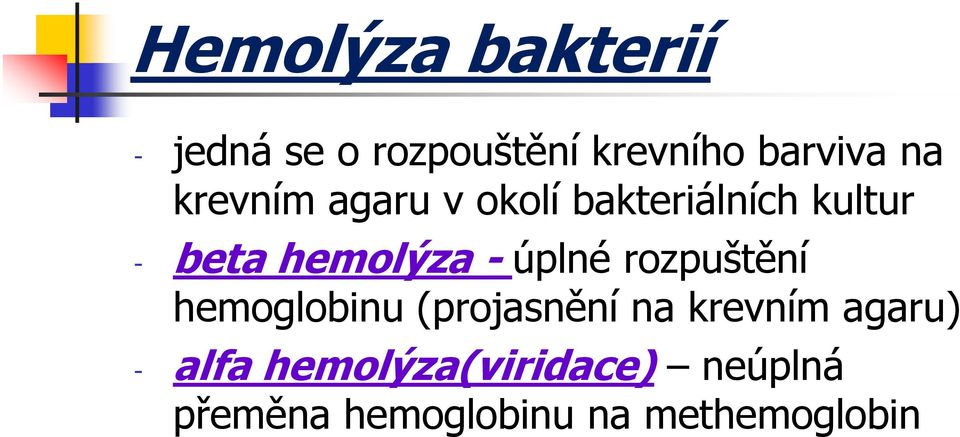 úplné rozpuštění hemoglobinu (projasnění na krevním agaru) -