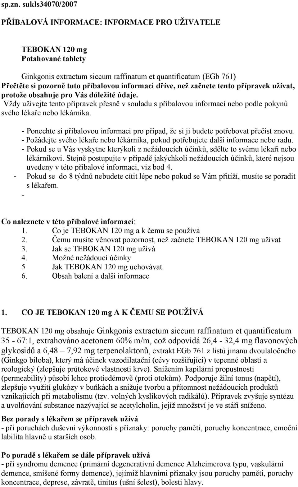 informaci dříve, než začnete tento přípravek užívat, protože obsahuje pro Vás důležité údaje.