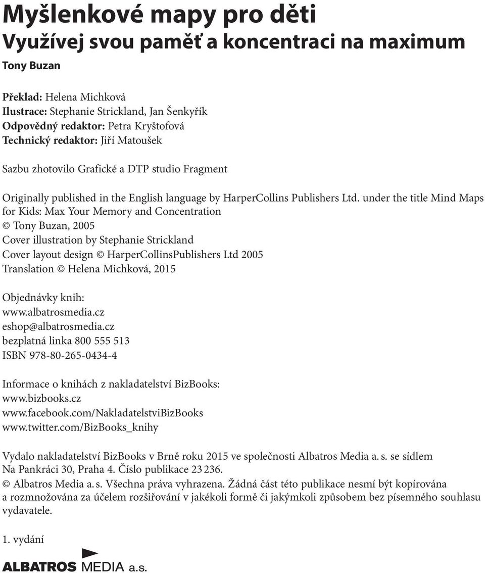 under the title Mind Maps for Kids: Max Your Memory and Concentration Tony Buzan, 2005 Cover illustration by Stephanie Strickland Cover layout design HarperCollinsPublishers Ltd 2005 Translation