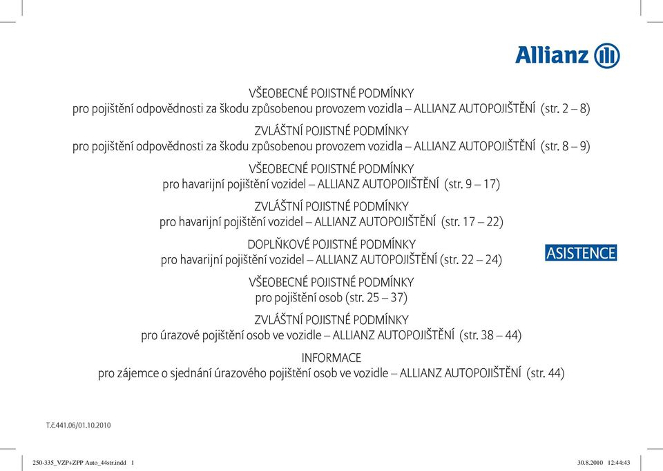 8 9) VŠEOBECNÉ POJISTNÉ PODMÍNKY pro havarijní pojištění vozidel ALLIANZ AUTOPOJIŠTĚNÍ (str. 9 17) ZVLÁŠTNÍ POJISTNÉ PODMÍNKY pro havarijní pojištění vozidel ALLIANZ AUTOPOJIŠTĚNÍ (str.