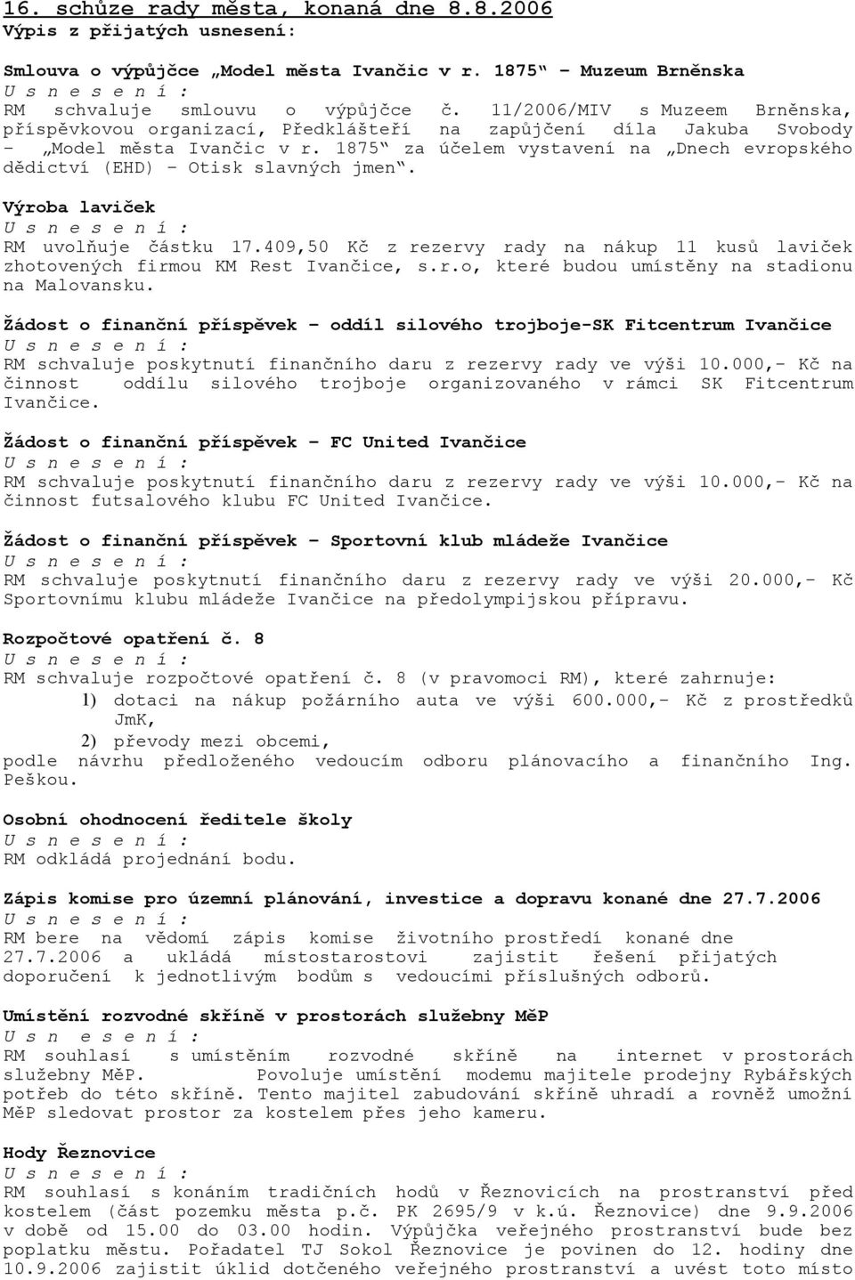 1875 za účelem vystavení na Dnech evropského dědictví (EHD) Otisk slavných jmen. Výroba laviček RM uvolňuje částku 17.