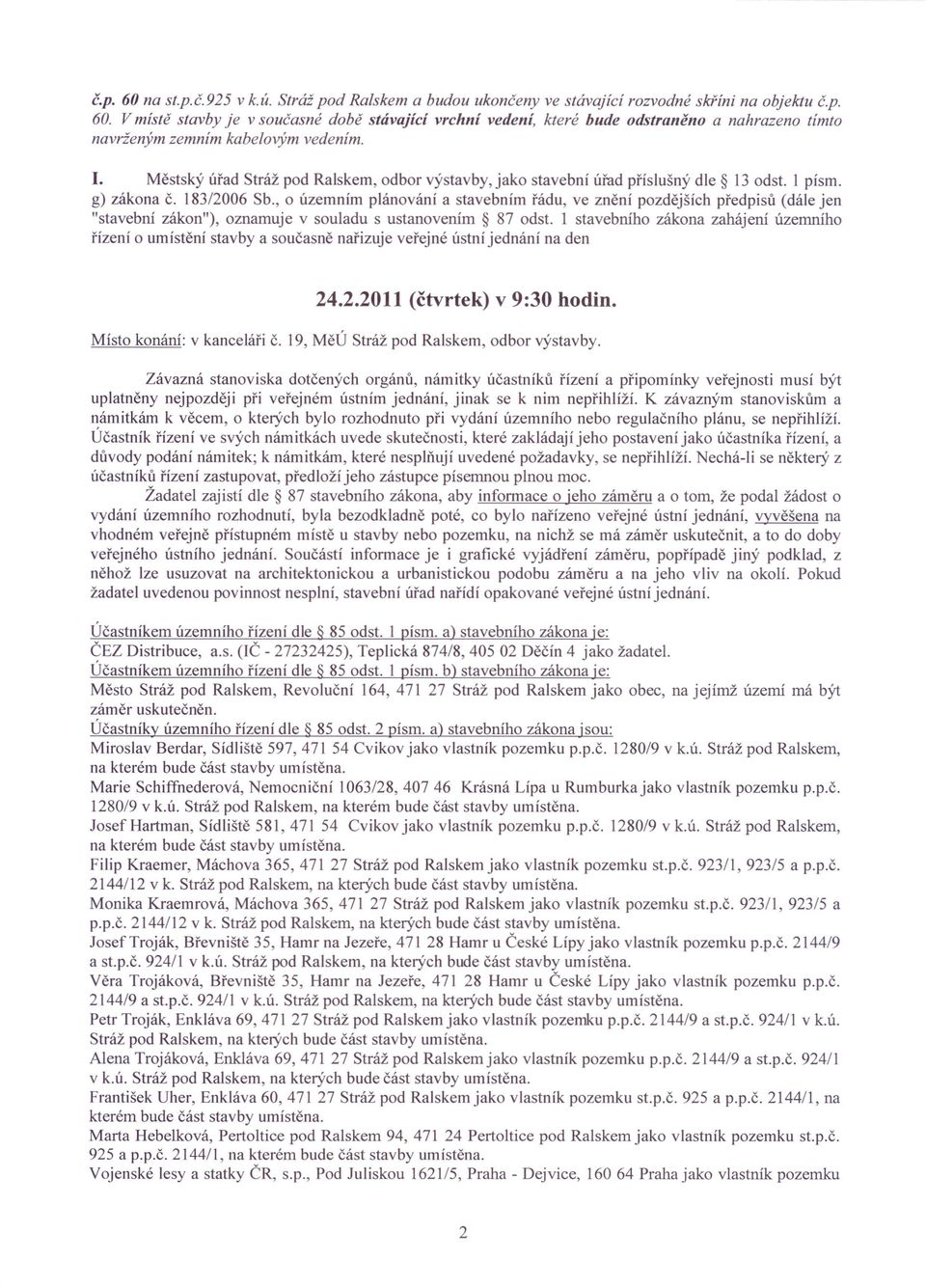 , o územním plánování a stavebním řádu, ve znění pozdějších předpisů (dále jen "stavební zákon"), oznamuje v souladu s ustanovením 87 odst.