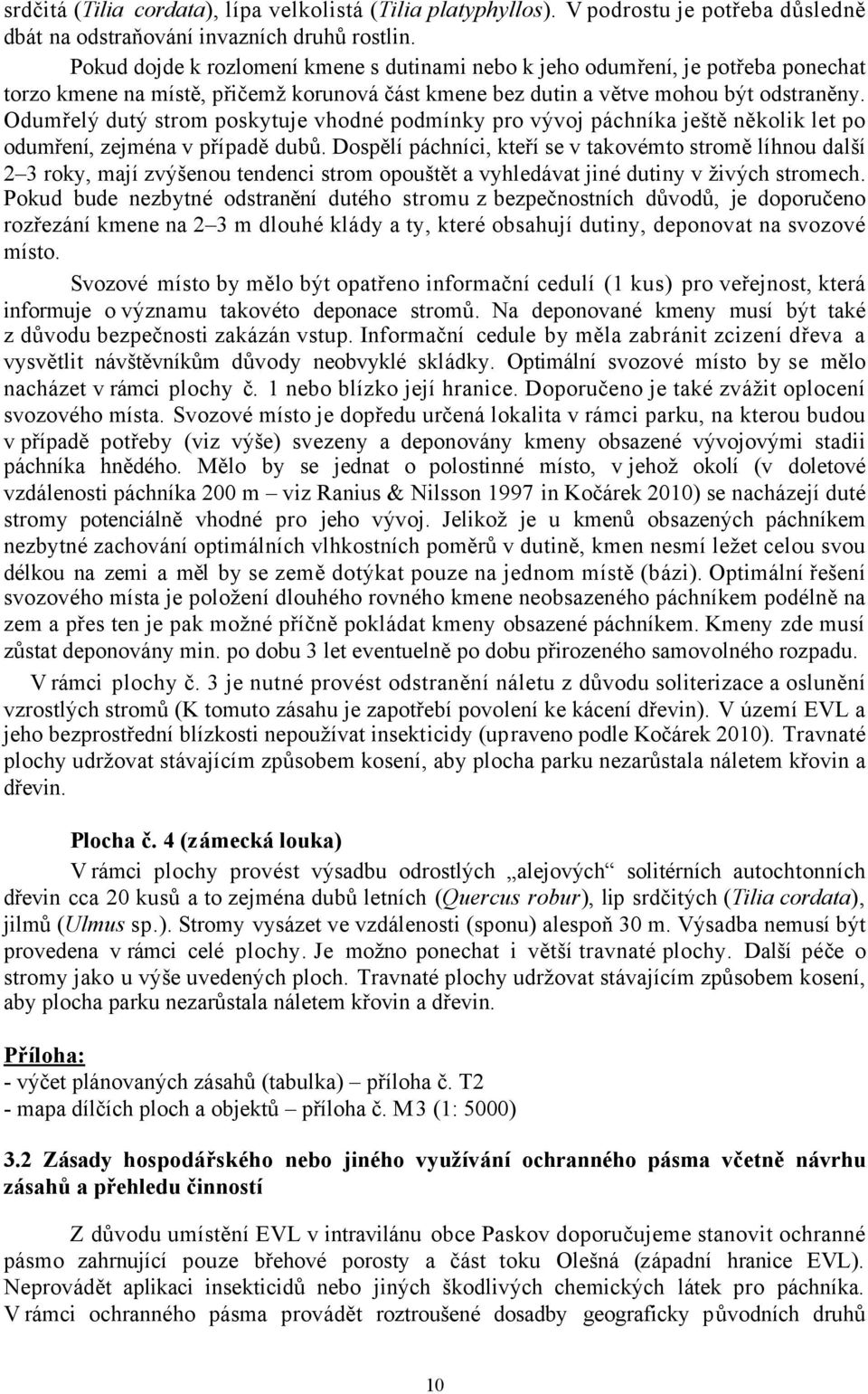 Odumřelý dutý strom poskytuje vhodné podmínky pro vývoj páchníka ještě několik let po odumření, zejména v případě dubů.