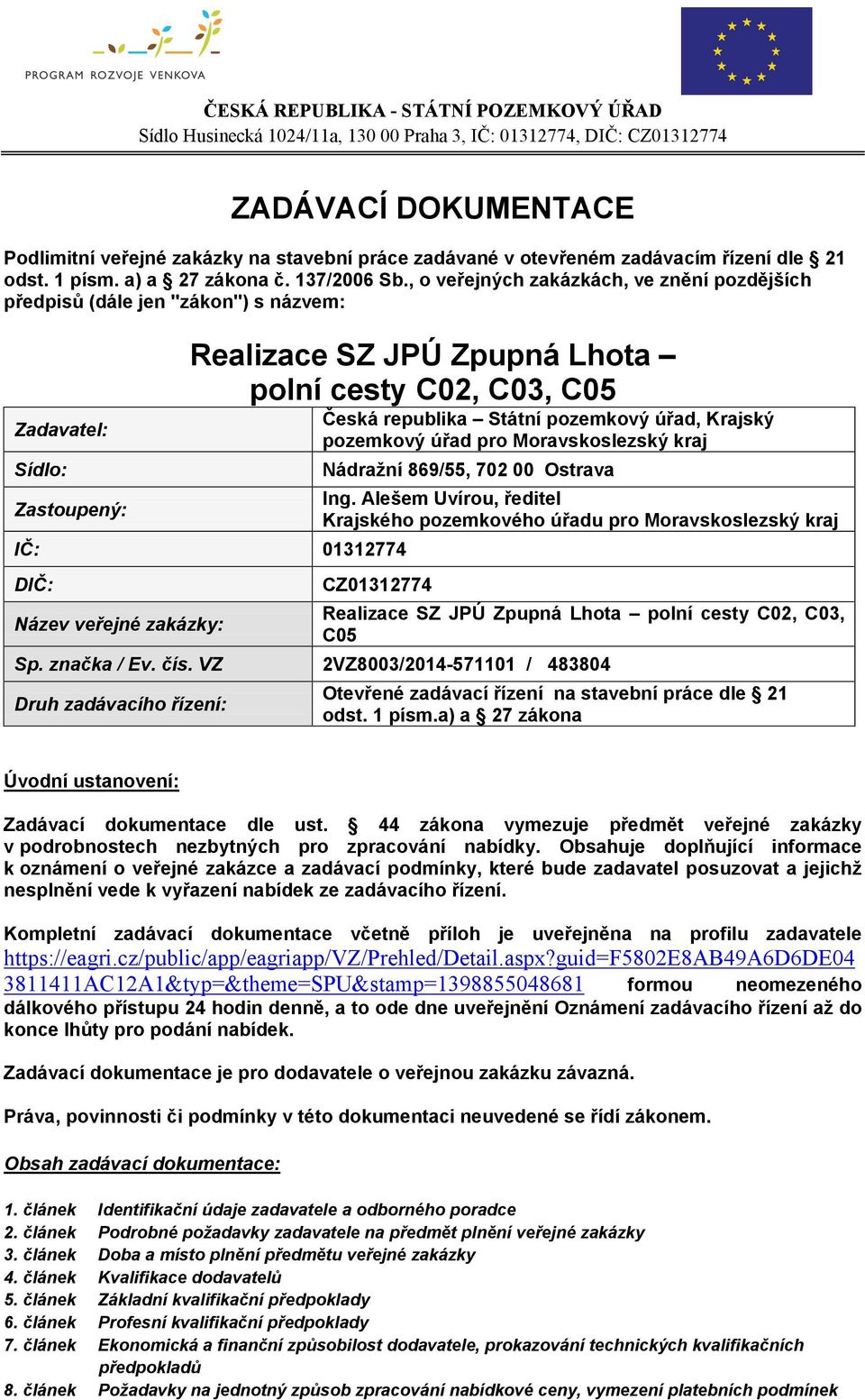 pozemkový úřad pro Moravskoslezský kraj Sídlo: Nádražní 869/55, 702 00 Ostrava Zastoupený: Ing.