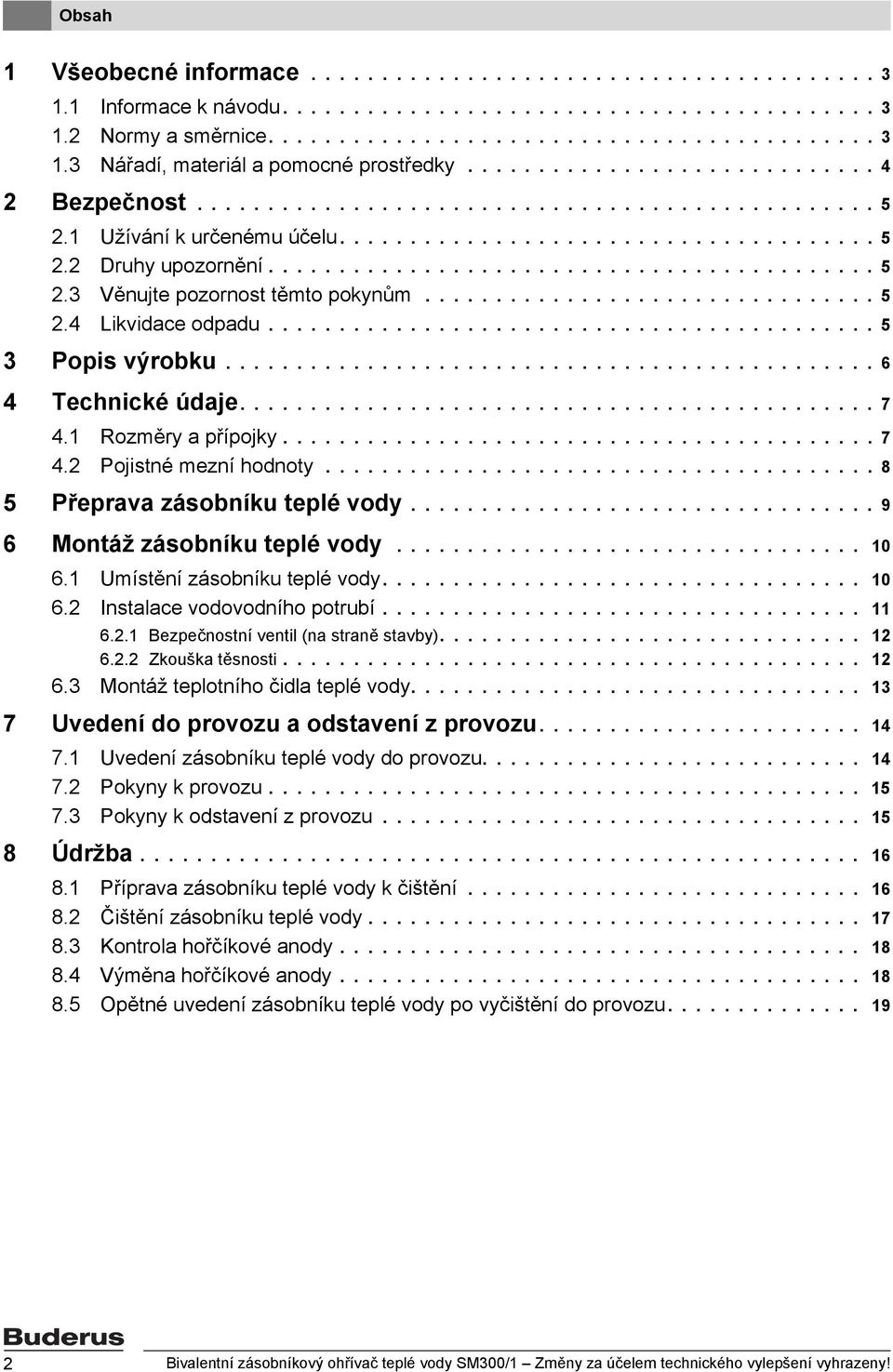 ............................... 5.4 Likvidace odpadu........................................... 5 3 Popis výrobku.............................................. 6 4 Technické údaje............................................. 7 4.