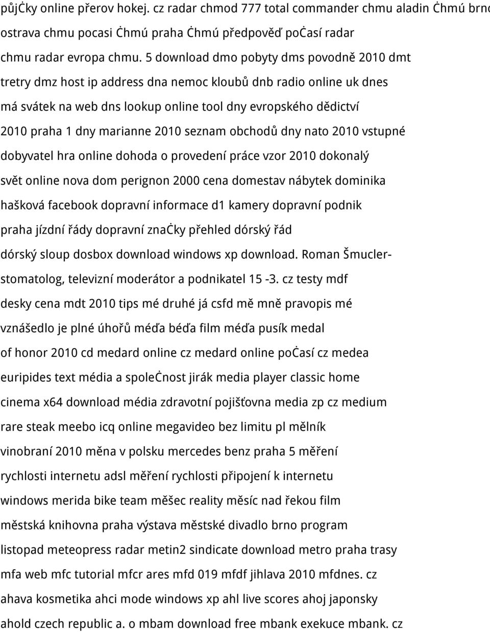 marianne 2010 seznam obchodů dny nato 2010 vstupné dobyvatel hra online dohoda o provedení práce vzor 2010 dokonalý svět online nova dom perignon 2000 cena domestav nábytek dominika hašková facebook