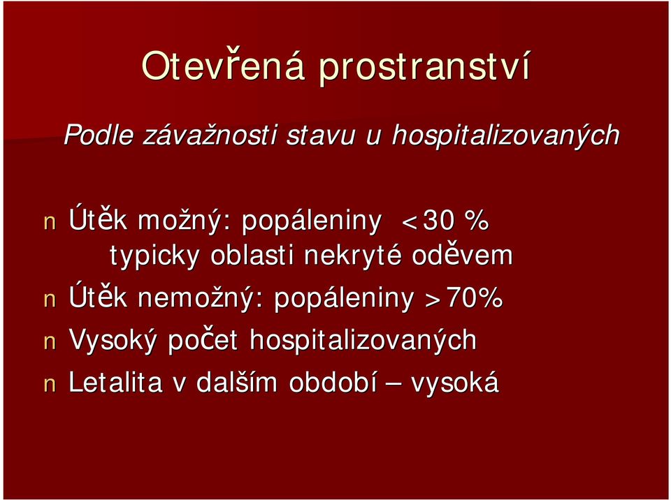 oblasti nekryté oděvem Útěk nemožný: popáleniny >70%