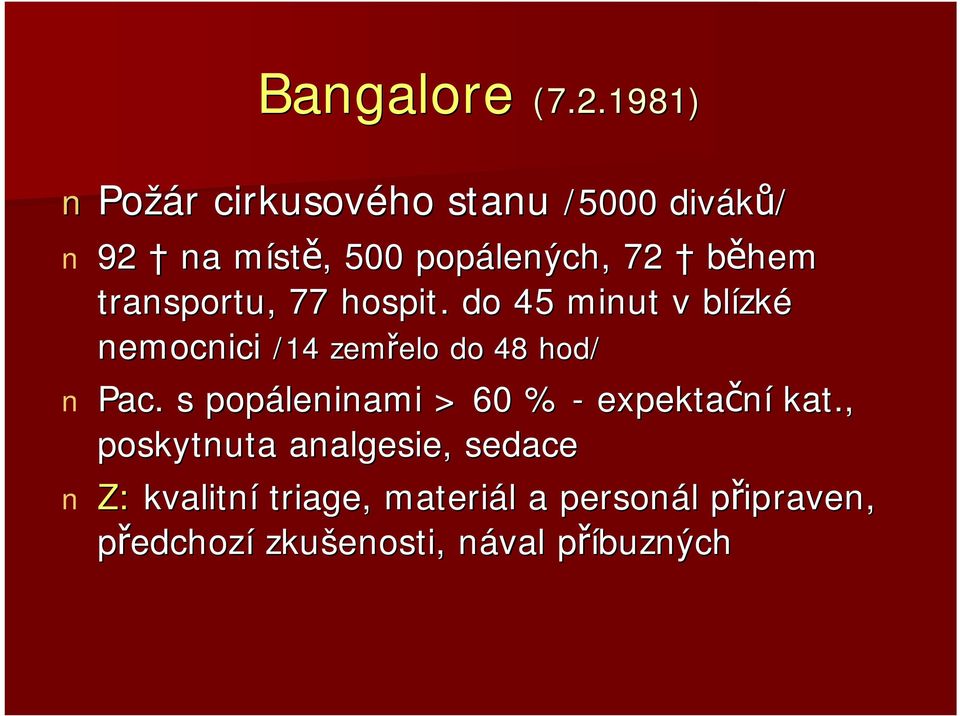 transportu, 77 hospit.. do 45 minut v blízké nemocnici /14 zemřelo do 48 hod/ Pac.