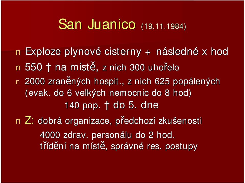 2000 zraněných hospit., z nich 625 popálených (evak.