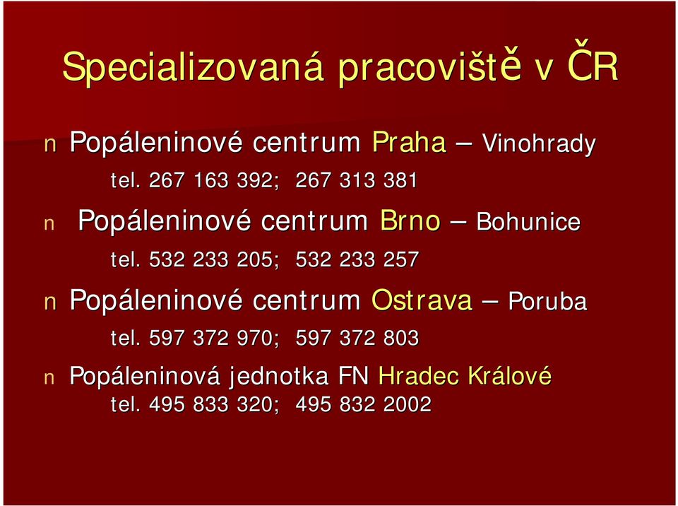 532 233 205; 532 233 257 Popáleninové centrum Ostrava Poruba tel.