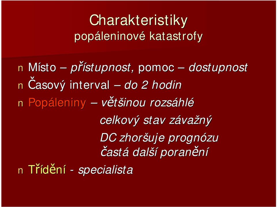 hodin Popáleniny většinou rozsáhlé celkový stav