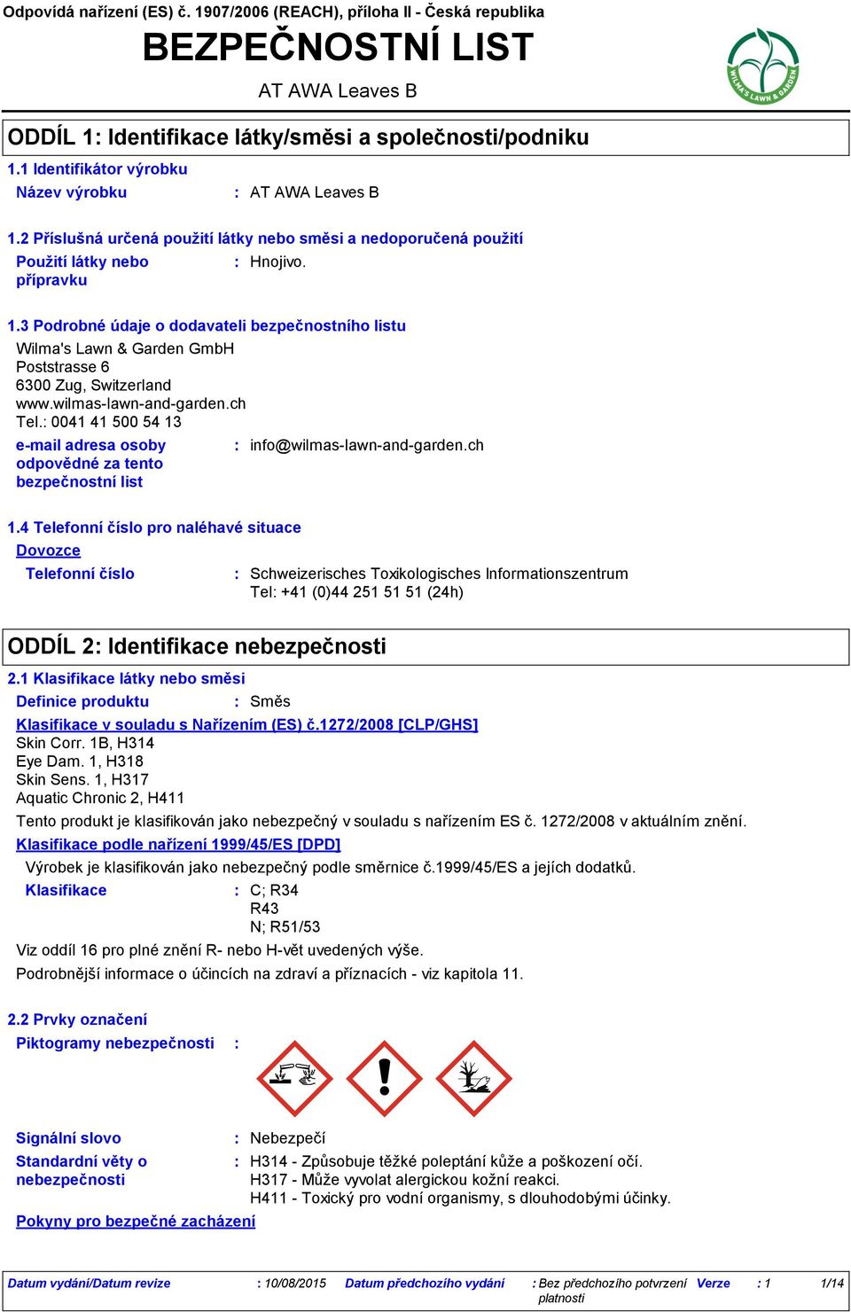 3 Podrobné údaje o dodavateli bezpečnostního listu Wilma's Lawn & Garden GmbH Poststrasse 6 6300 Zug, Switzerland www.wilmas-lawn-and-garden.ch Tel.