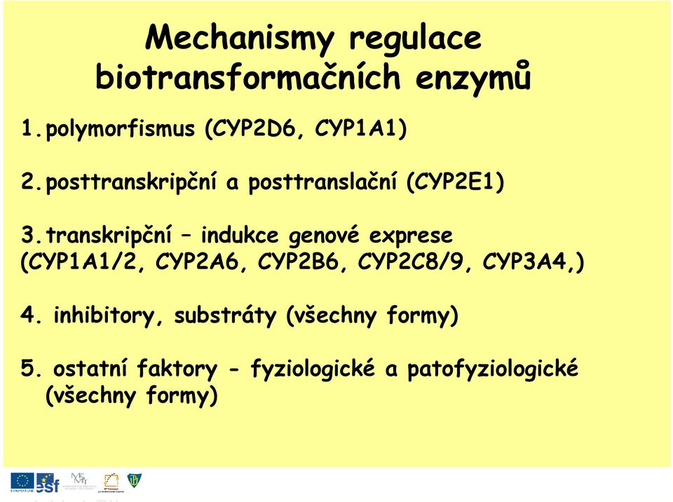 transkripční indukce genové exprese (CYP1A1/2, CYP2A6, CYP2B6, CYP2C8/9,