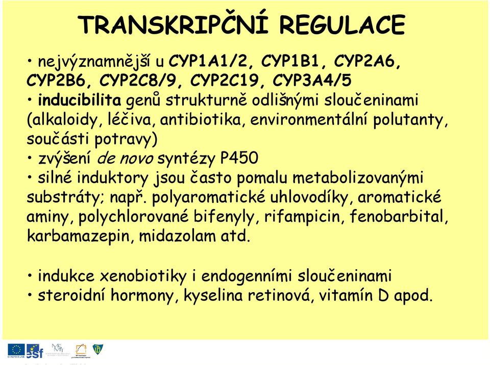 induktory jsou často pomalu metabolizovanými substráty; např.