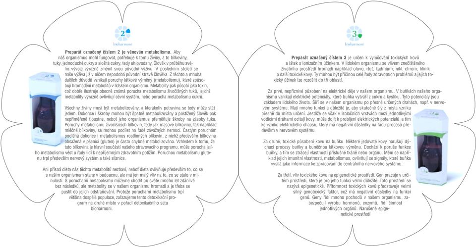Z tûchto a mnoha dal ích dûvodû vznikají poruchy látkové v mûny (metabolismu), které zpûsobují hromadûní metabolitû v lidském organismu.