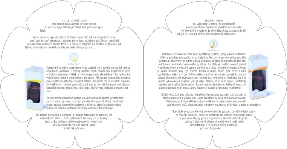 Îivotní prostfiedí pfiiná í velké mnoïství tûchto toxinû, a proto je program na oãi tûní organismu od tûchto látek zafiazen do tfietí lahviãky detoxikaãního programu.