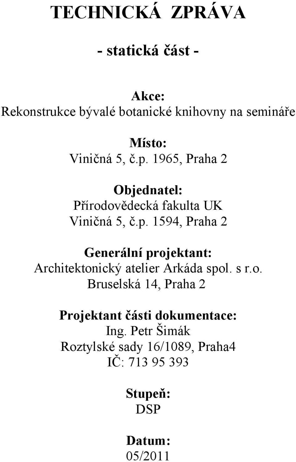 s r.o. Bruselská 14, Praha 2 Projektant části dokumentace: Ing.