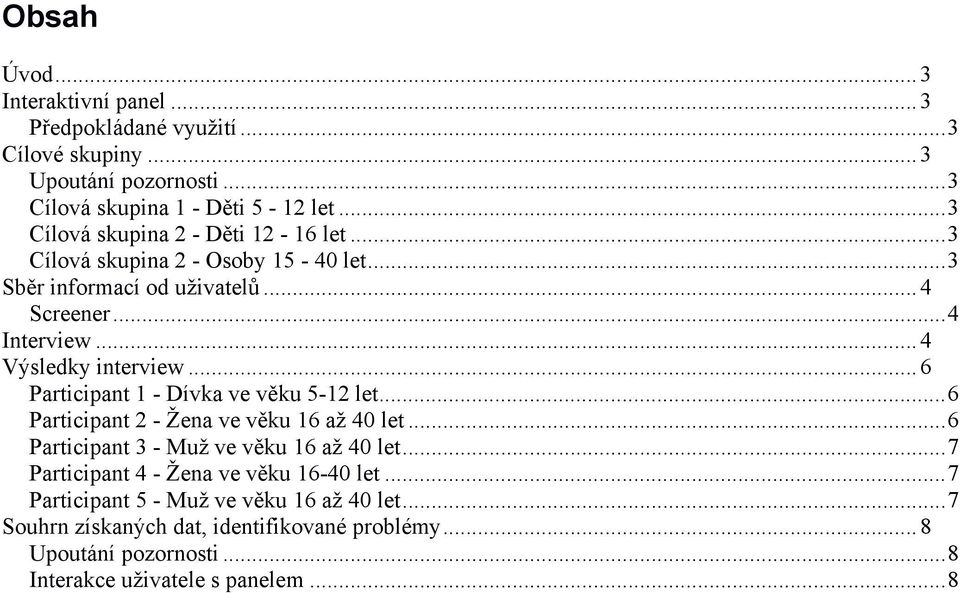 .. 6 Participant 1 - Dívka ve věku 5-12 let...6 Participant 2 - Žena ve věku 16 až 40 let...6 Participant 3 - Muž ve věku 16 až 40 let.