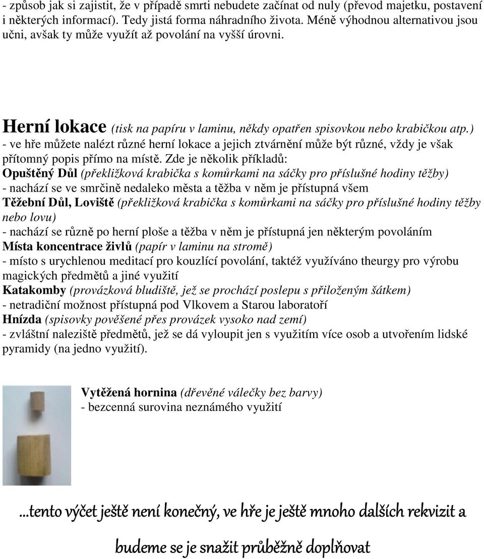 ) - ve hře můžete nalézt různé herní lokace a jejich ztvárnění může být různé, vždy je však přítomný popis přímo na místě.