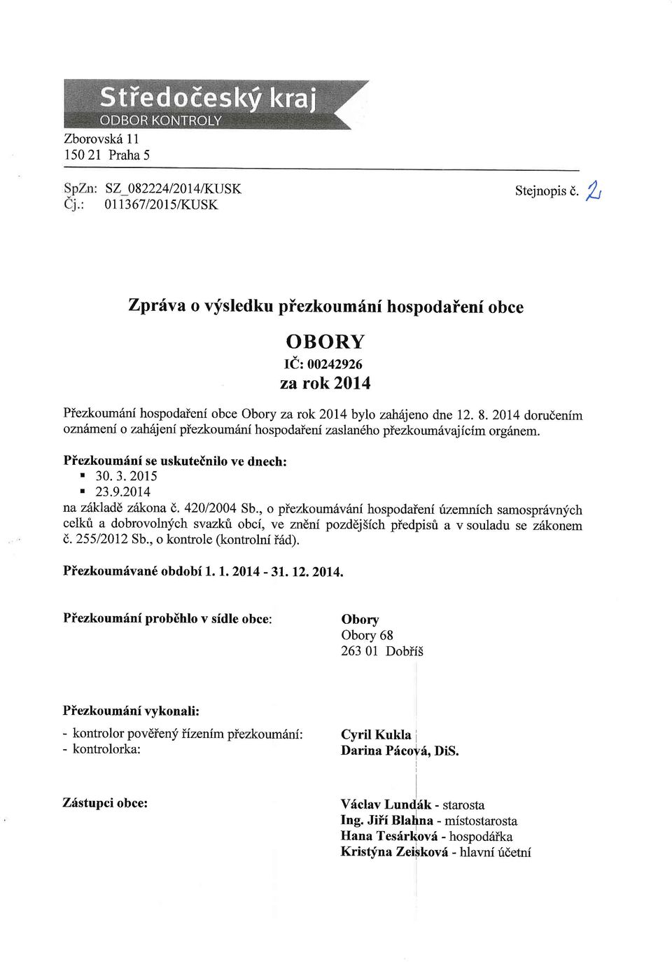 2014 dorudenim oznhmeri o zahhjent piezkoum6ni hospodaieni zaslan6ho piezkoum6vajicim org6nem. Piezkoumdnf se uskuteinilo ve dnech:. 30.3.2015. 23.9.2014 na zdldade zitkona d. 42012004 Sb.