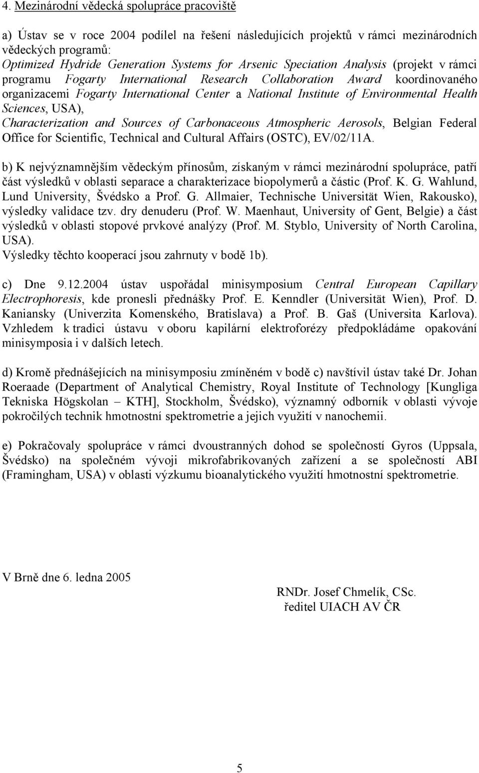 Health Sciences, USA), Characterization and Sources of Carbonaceous Atmospheric Aerosols, Belgian Federal Office for Scientific, Technical and Cultural Affairs (OSTC), EV/02/11A.