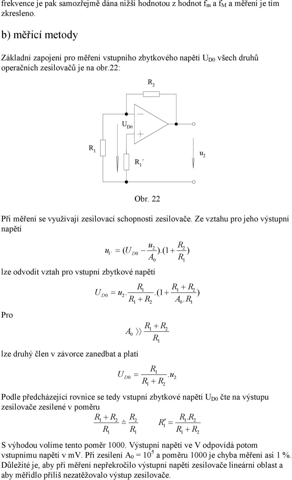 Ze vztahu pro jeho výstupní napětí u R uv = ( UD0 ).( + ) A R lze odvodit vztah pro vstupní zbytkové napětí Pro lze druhý člen v závorce zanedbat a platí R R + R UD0 = u..( + ) R + R A.