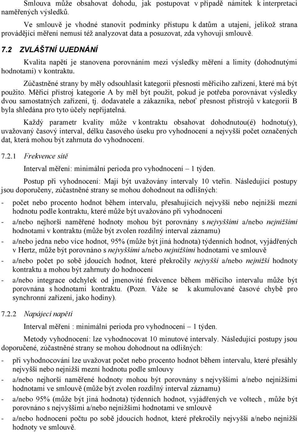2 ZVLÁŠTNÍ UJEDNÁNÍ Kvalita napětí je stanovena porovnáním mezi výsledky měření a limity (dohodnutými hodnotami) v kontraktu.