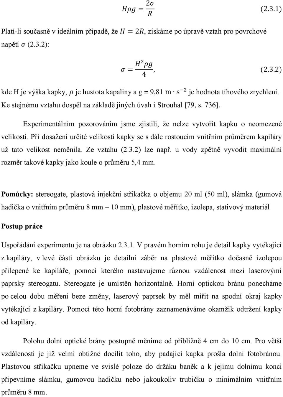 Při dosažení určité velikosti kapky se s dále rostoucím vnitřním průměrem kapiláry už tato velikost neměnila. Ze vztahu (2.3.2) lze např.