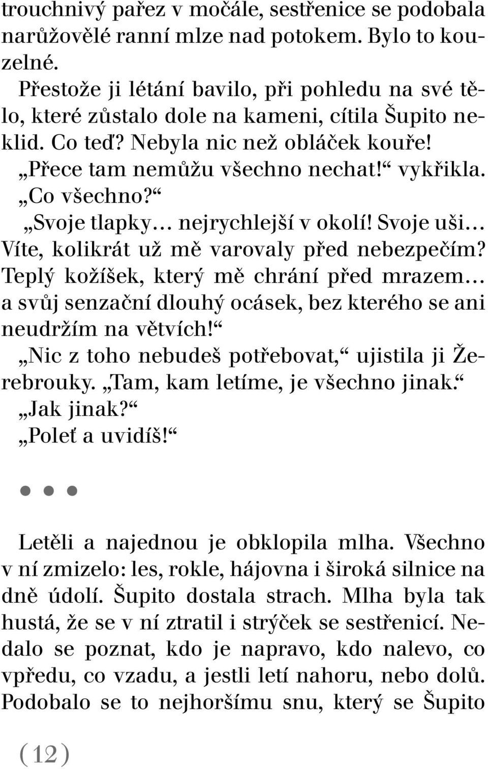 Svoje tlapky nejrychlejší v okolí! Svoje uši Víte, kolikrát už mě varovaly před nebezpečím?