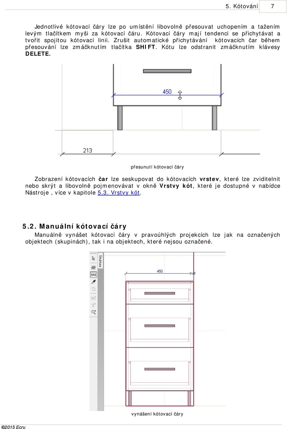 Kótu lze odstranit zmáčknutím klávesy DELETE.