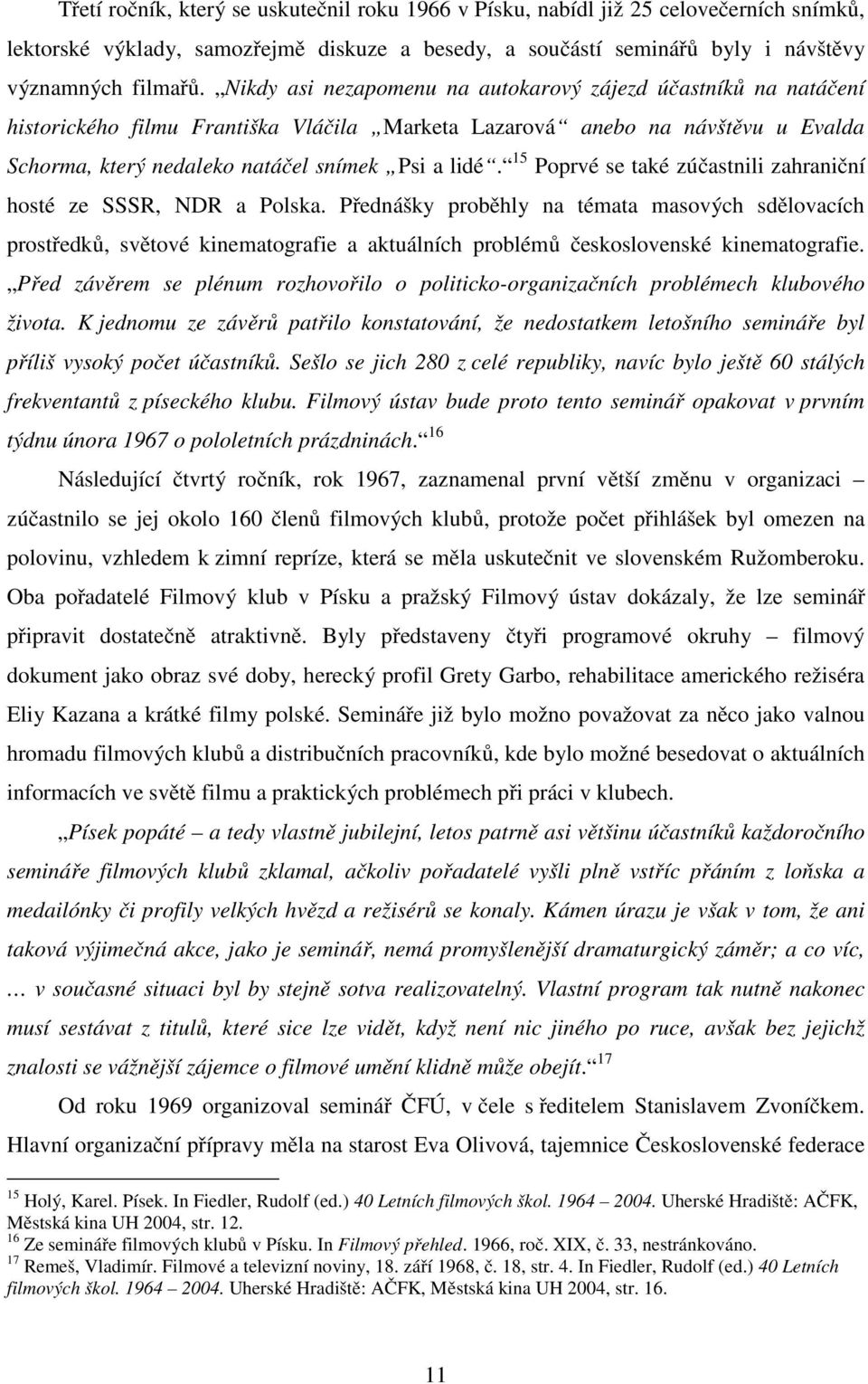 15 Poprvé se také zúčastnili zahraniční hosté ze SSSR, NDR a Polska.