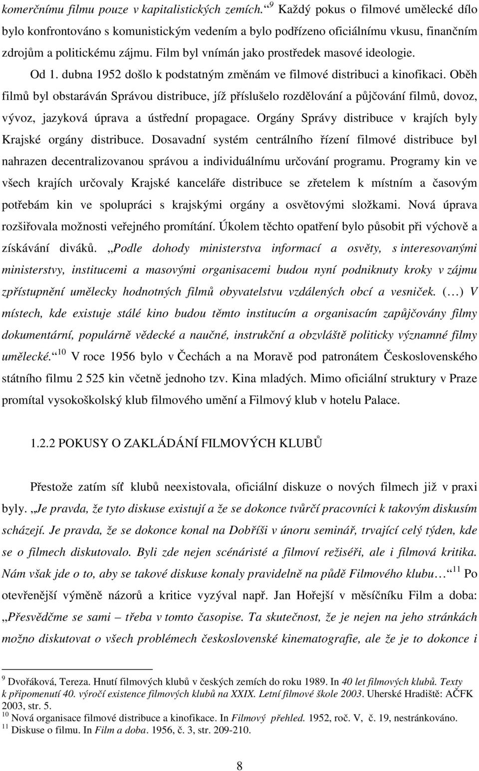 Film byl vnímán jako prostředek masové ideologie. Od 1. dubna 1952 došlo k podstatným změnám ve filmové distribuci a kinofikaci.