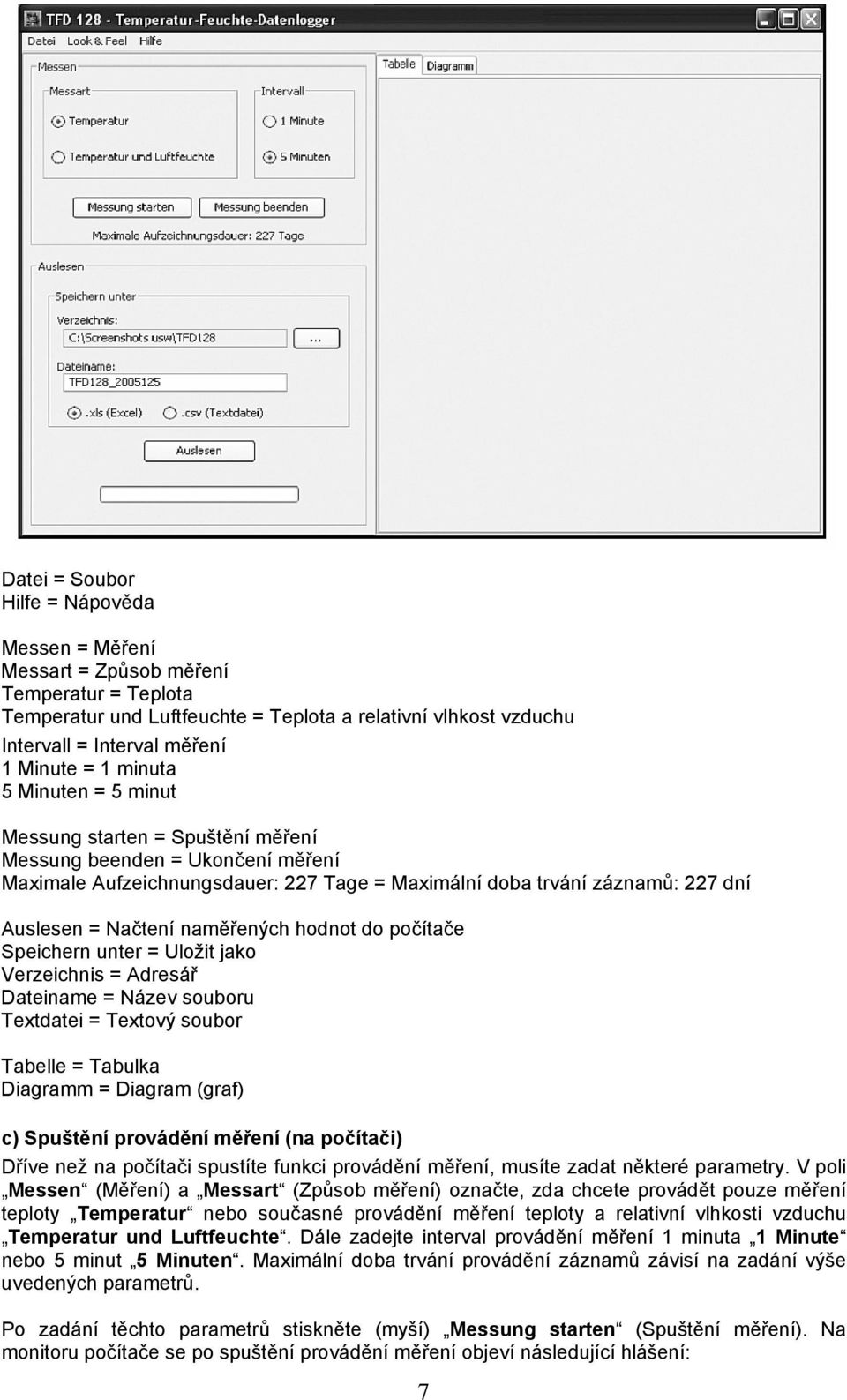 naměřených hodnot do počítače Speichern unter = Uložit jako Verzeichnis = Adresář Dateiname = Název souboru Textdatei = Textový soubor Tabelle = Tabulka Diagramm = Diagram (graf) c) Spuštění