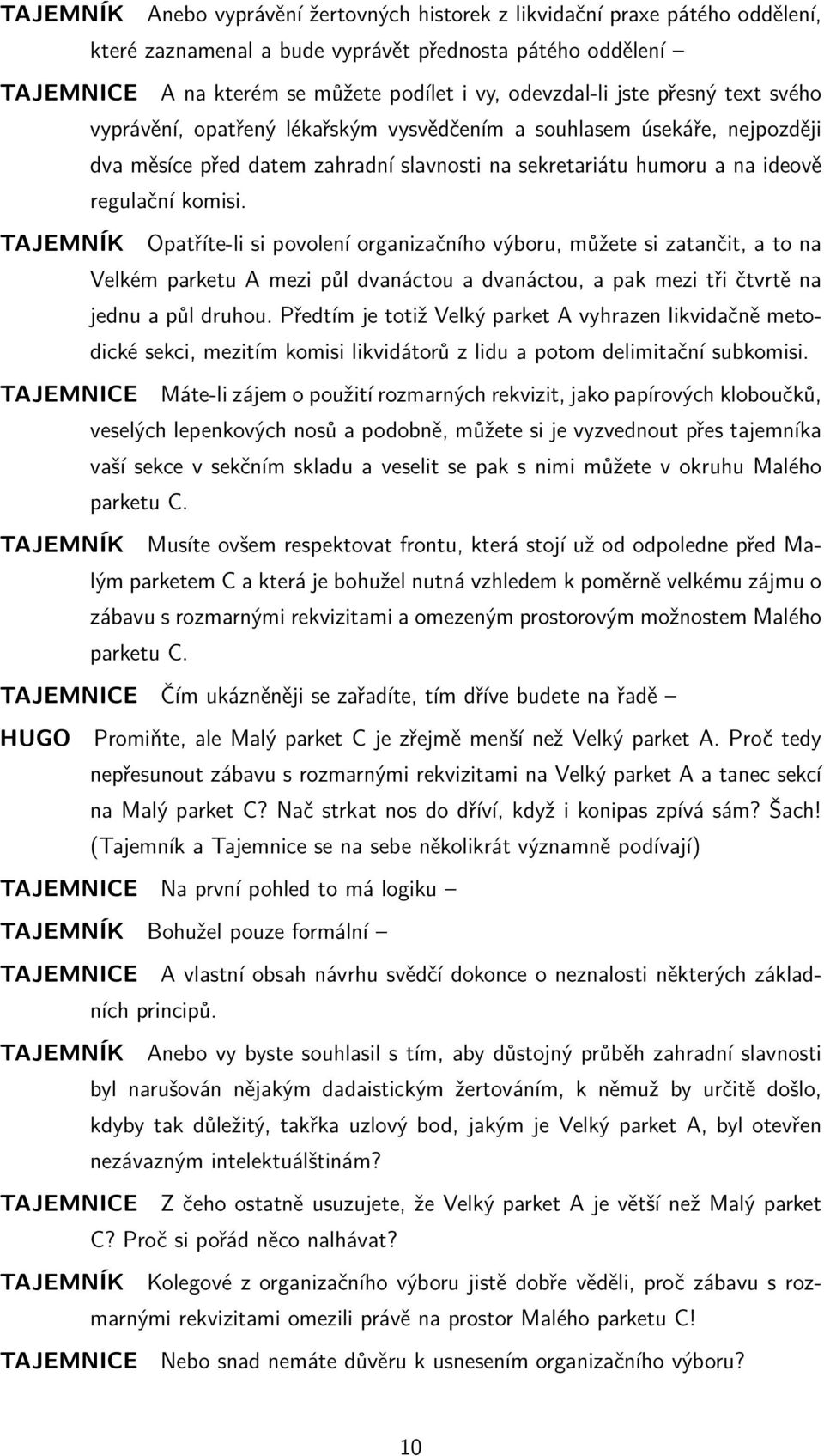 TAJEMNÍK Opatříte-li si povolení organizačního výboru, můžete si zatančit, a to na Velkém parketu A mezi půl dvanáctou a dvanáctou, a pak mezi tři čtvrtě na jednu a půl druhou.