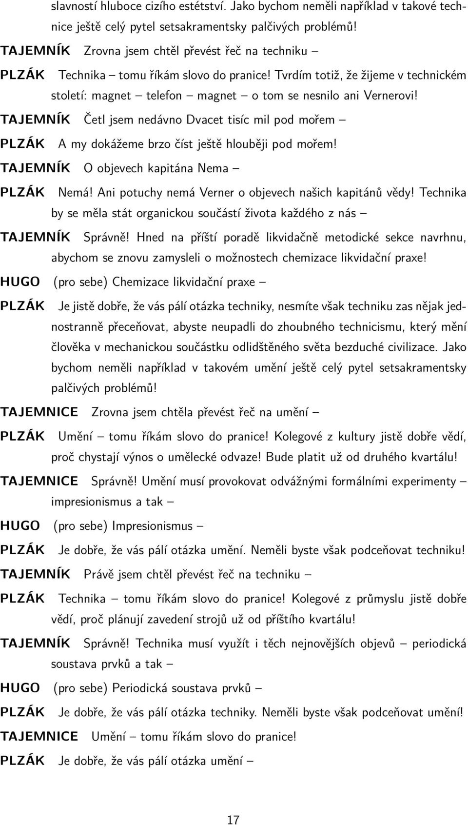 TAJEMNÍK Četl jsem nedávno Dvacet tisíc mil pod mořem PLZÁK A my dokážeme brzo číst ještě hlouběji pod mořem! TAJEMNÍK O objevech kapitána Nema PLZÁK Nemá!