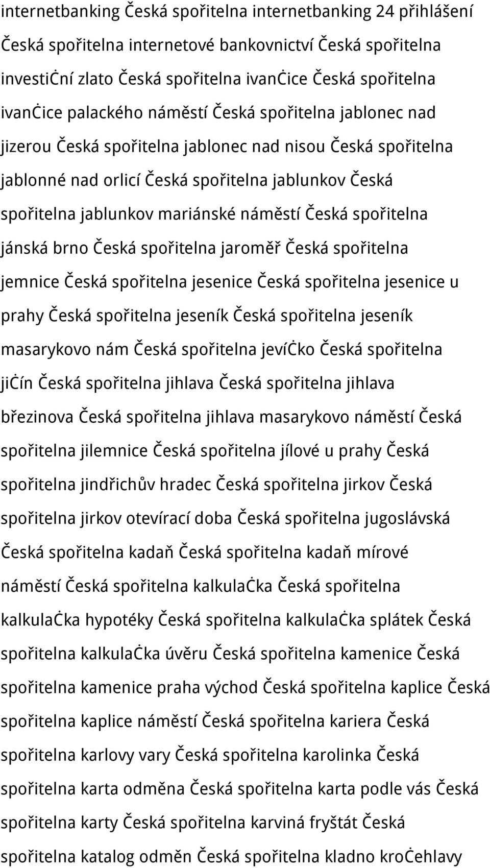 náměstí Česká spořitelna jánská brno Česká spořitelna jaroměř Česká spořitelna jemnice Česká spořitelna jesenice Česká spořitelna jesenice u prahy Česká spořitelna jeseník Česká spořitelna jeseník